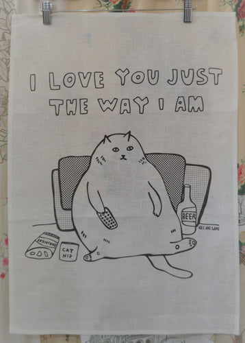 I LOVE YOU THE WAY I AM tea towel